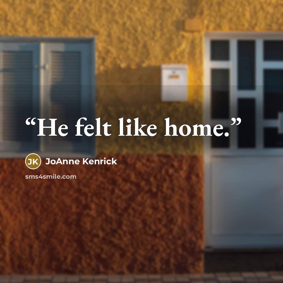 “He felt like home.” quote by JoAnne Kenrick