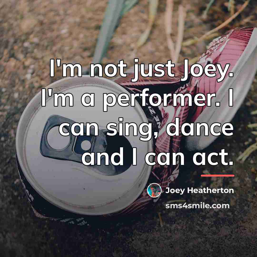 “I'm not just Joey. I'm a performer. I can sing,…” quote by Joey Heatherton