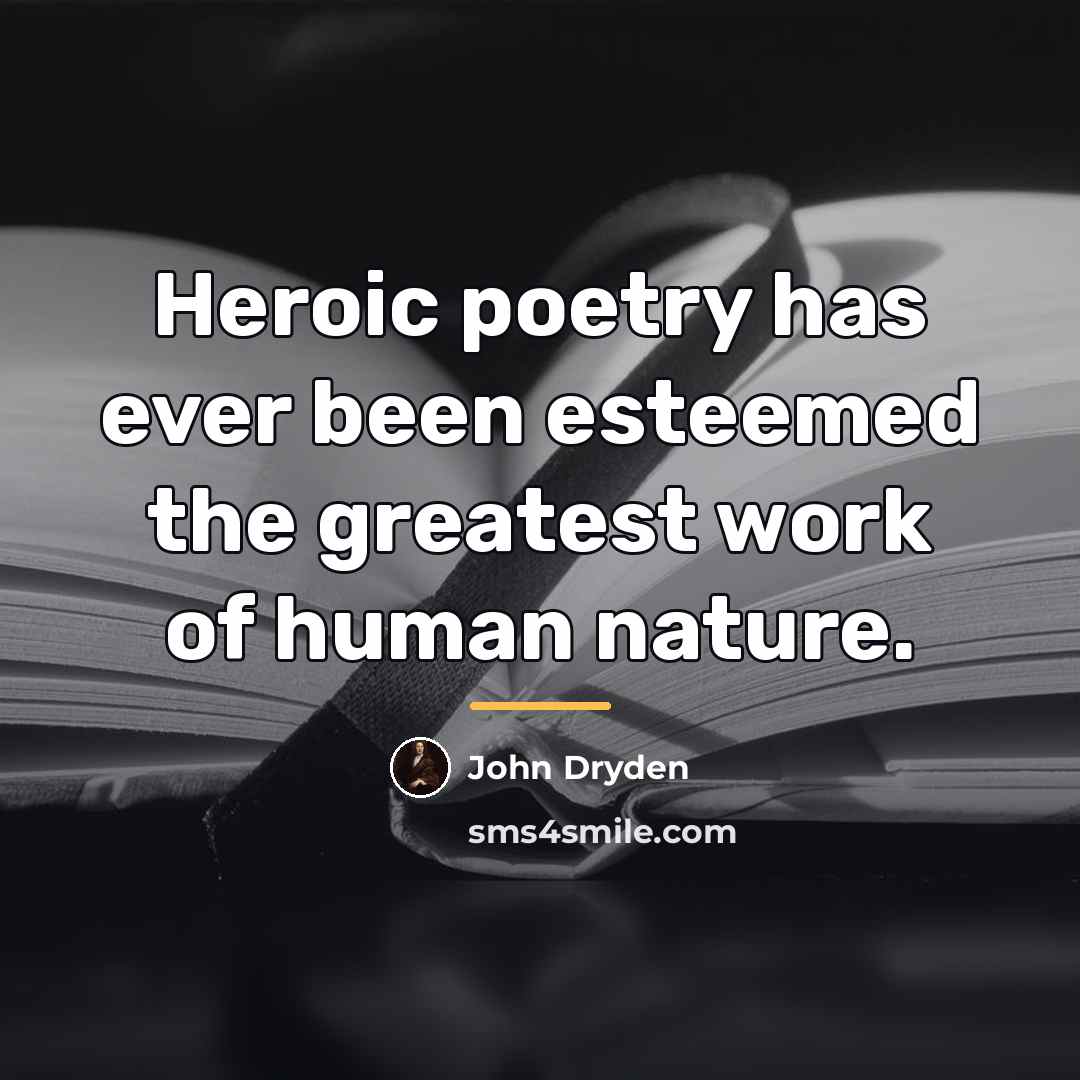 “Heroic poetry has ever been esteemed the greatest work of…” quote by John Dryden