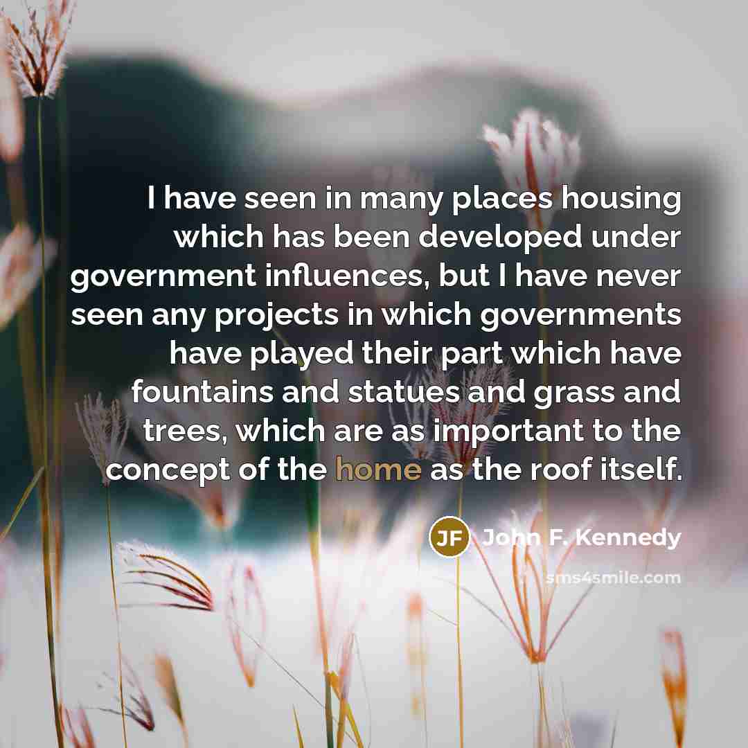 “I have seen in many places housing which has been…” quote by John F. Kennedy