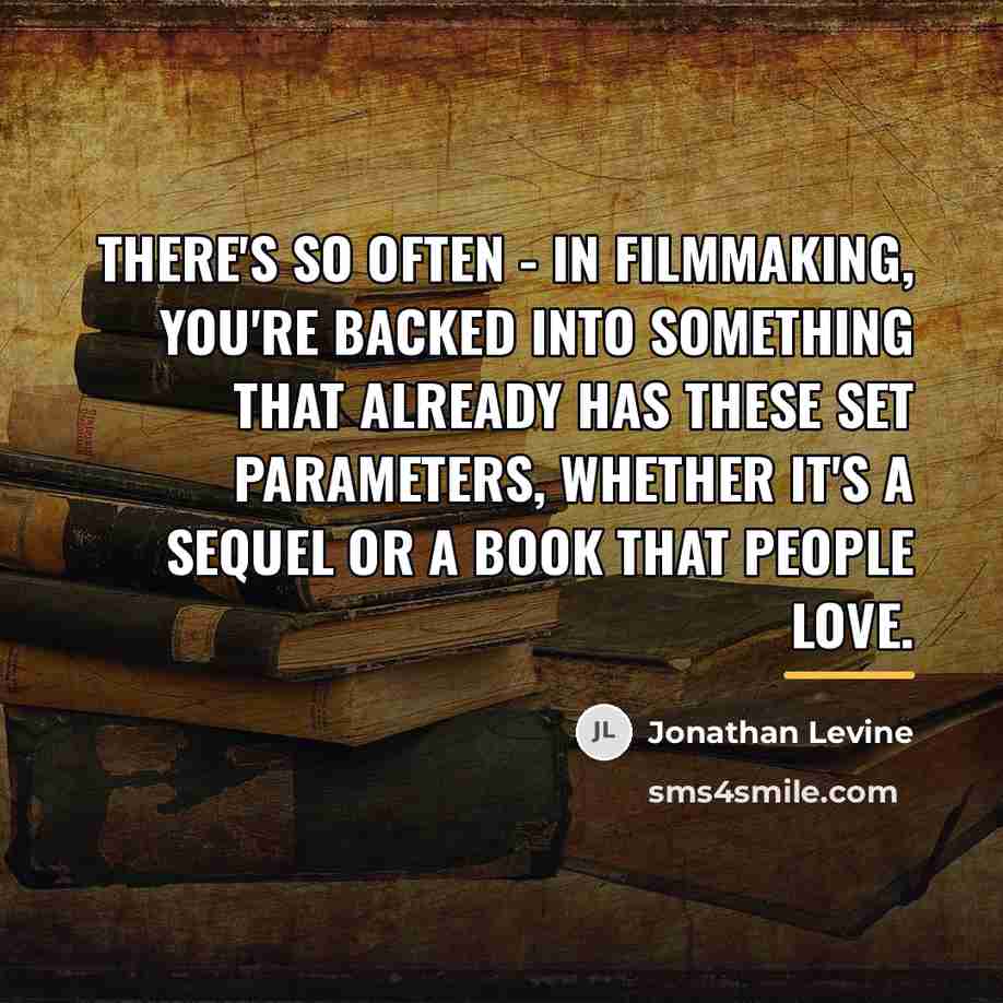 “There's so often - in filmmaking, you're backed into something…” quote by Jonathan Levine
