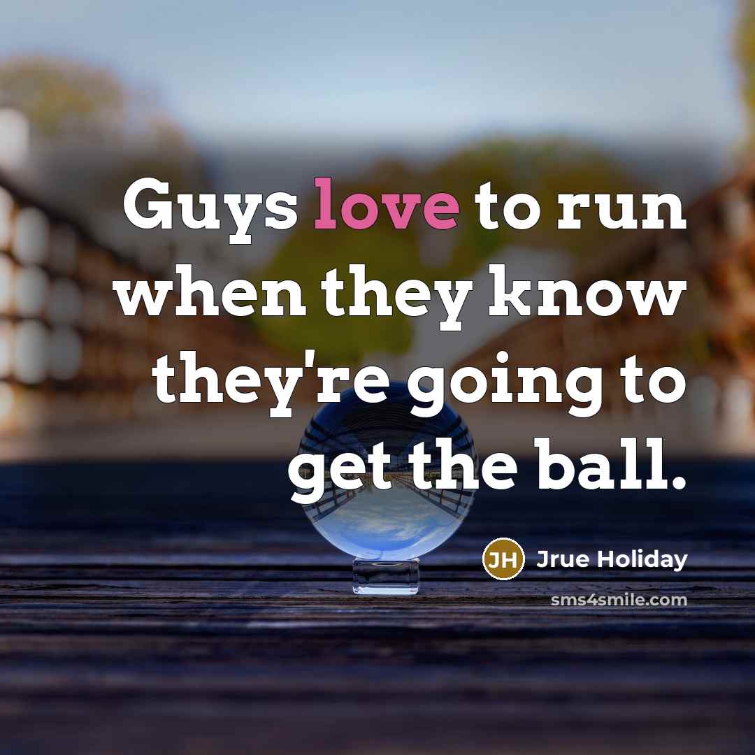 “Guys love to run when they know they're going to…” quote by Jrue Holiday