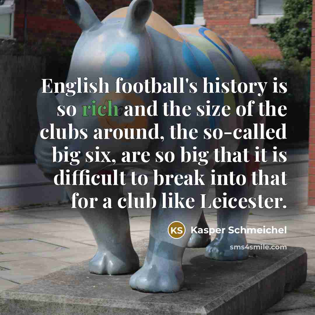 “English football's history is so rich and the size of…” quote by Kasper Schmeichel