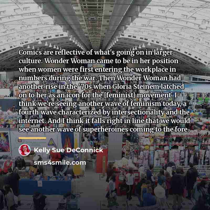 “Comics are reflective of what's going on in larger culture.…” quote by Kelly Sue DeConnick