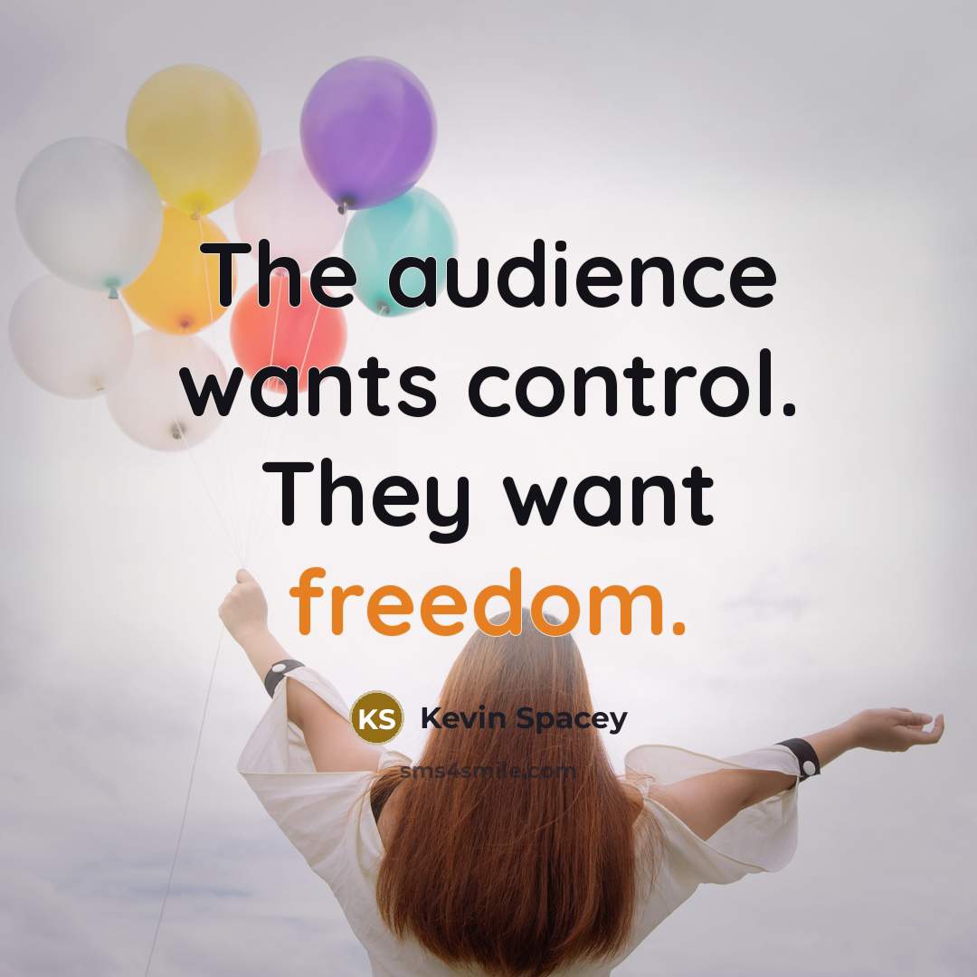 “The audience wants control. They want freedom.…” quote by Kevin Spacey