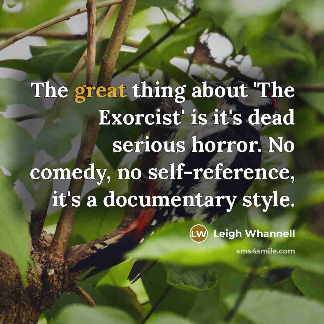“The great thing about 'The Exorcist' is it's dead serious…” quote by Leigh Whannell