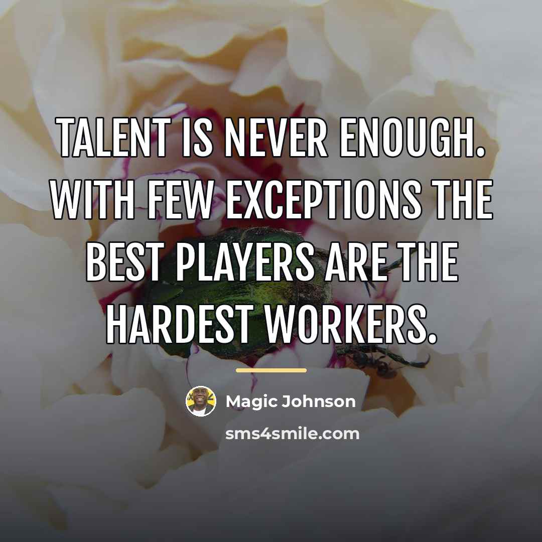 “Talent is never enough. With few exceptions the best players…” quote by Magic Johnson