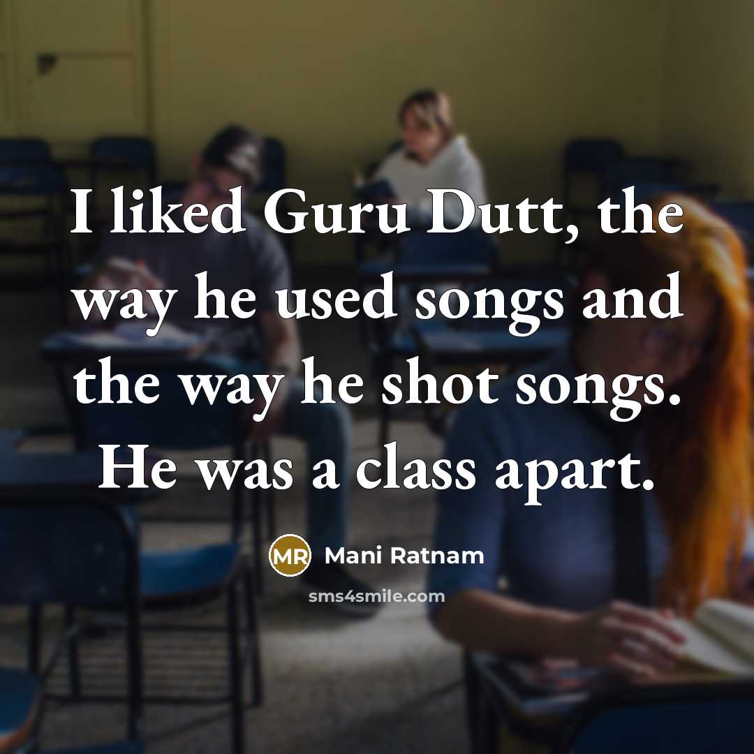 “I liked Guru Dutt, the way he used songs and…” quote by Mani Ratnam