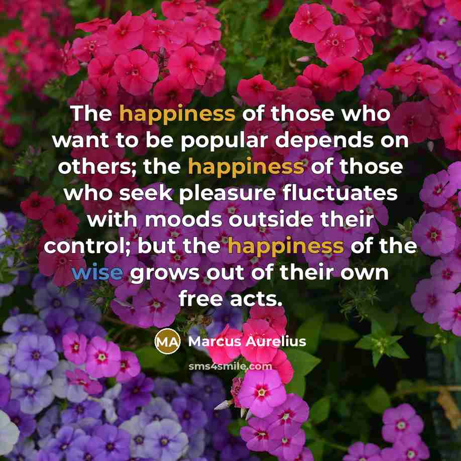 “The happiness of those who want to be popular depends…” quote by Marcus Aurelius