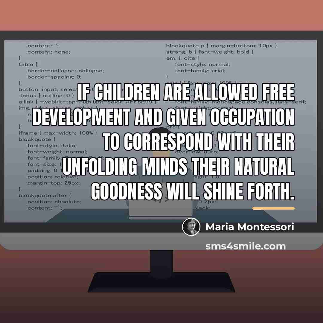 “If children are allowed free development and given occupation to…” quote by Maria Montessori