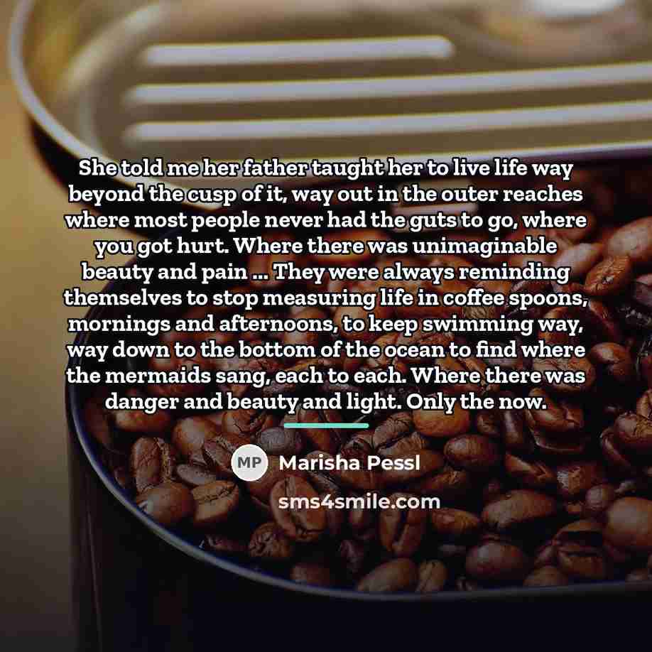 “She told me her father taught her to live life…” quote by Marisha Pessl