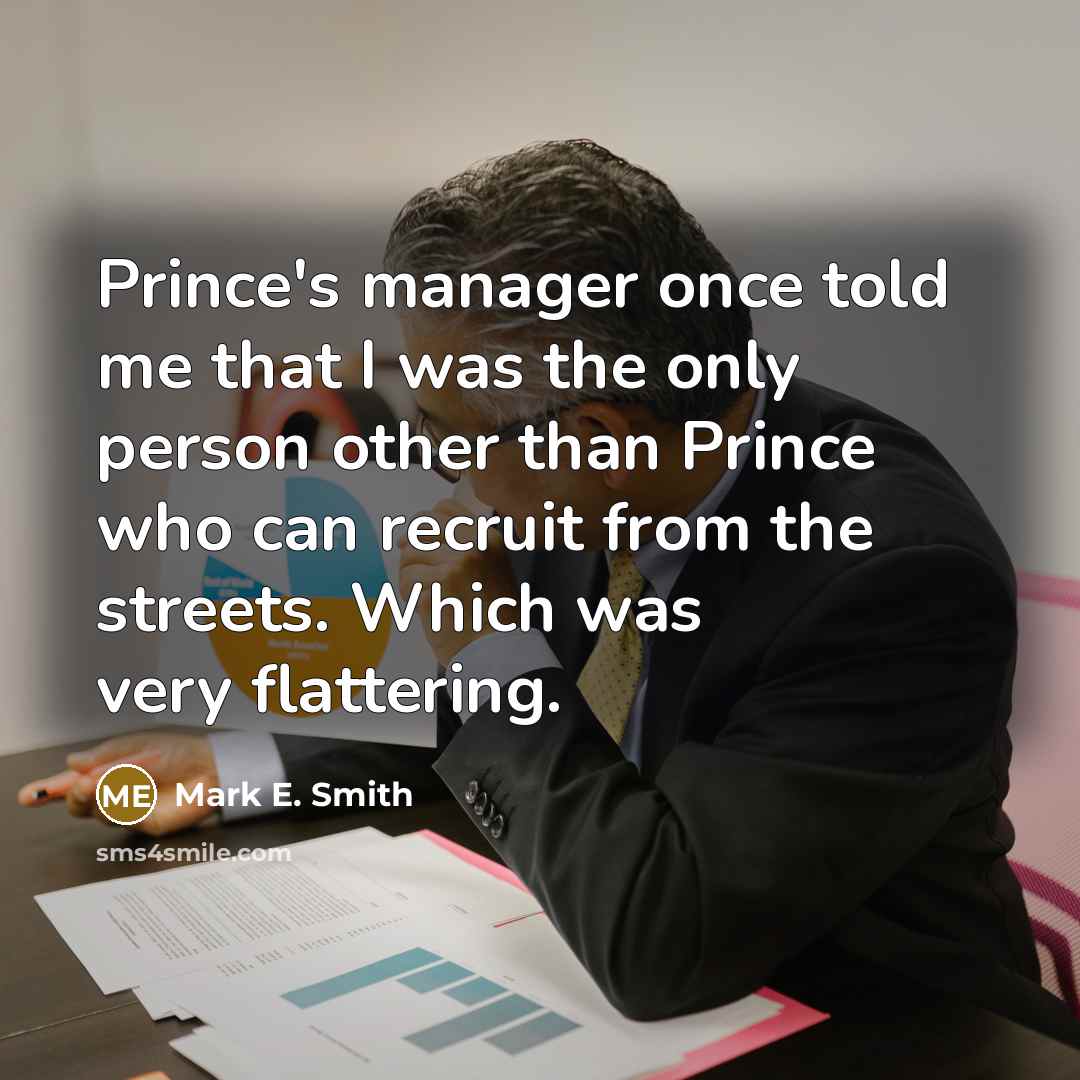“Prince's manager once told me that I was the only…” quote by Mark E. Smith