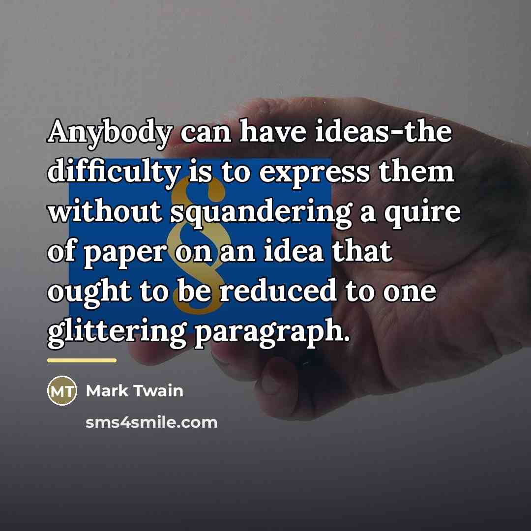 “Anybody can have ideas-the difficulty is to express them without…” quote by Mark Twain