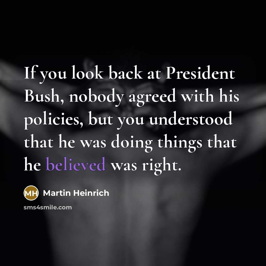 “If you look back at President Bush, nobody agreed with…” quote by Martin Heinrich