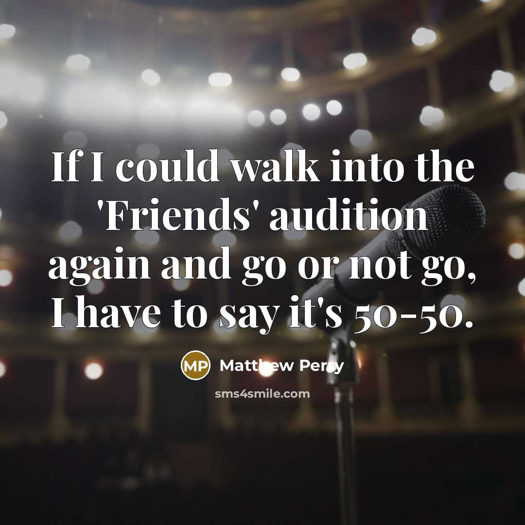 “If I could walk into the 'Friends' audition again and…” quote by Matthew Perry