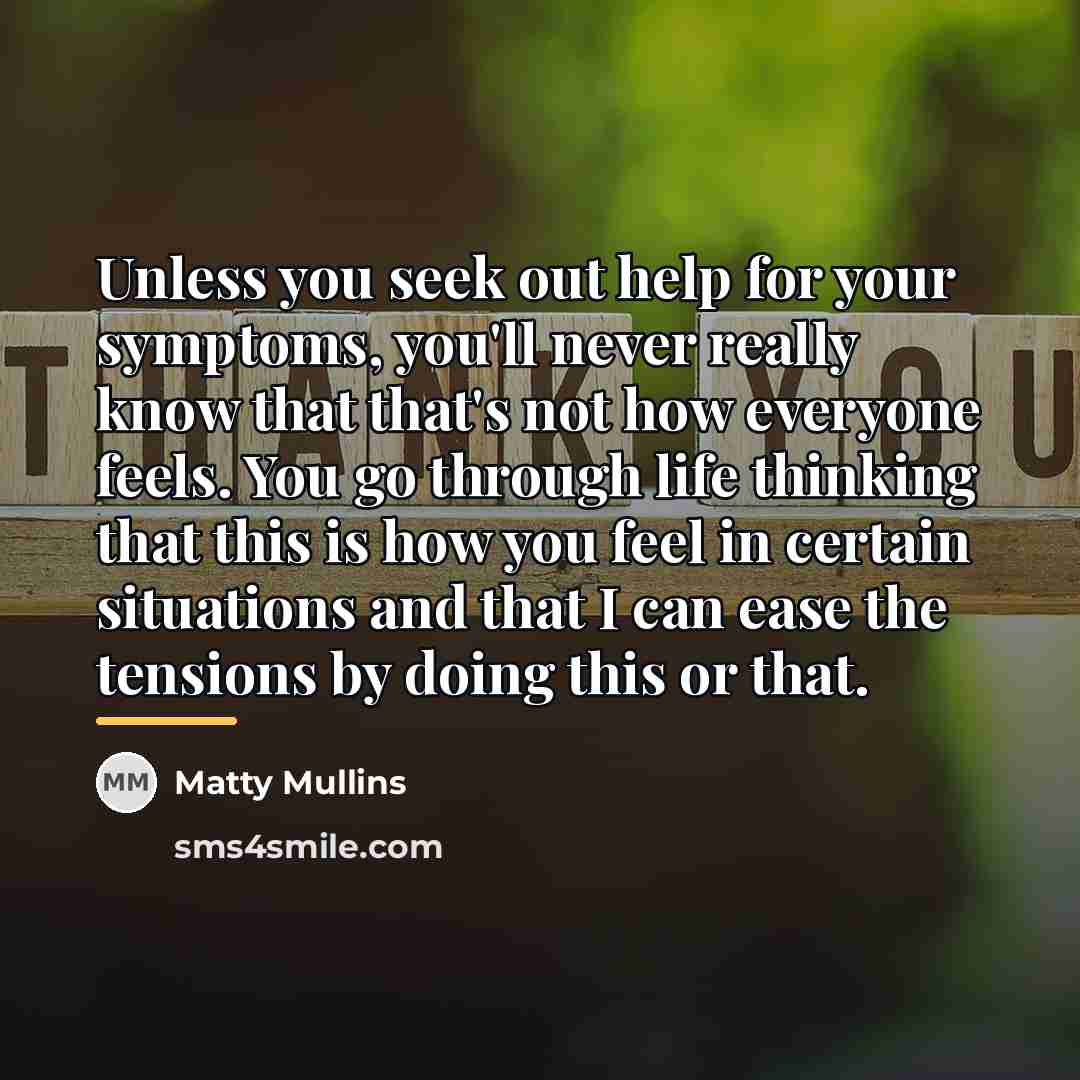 “Unless you seek out help for your symptoms, you'll never…” quote by Matty Mullins