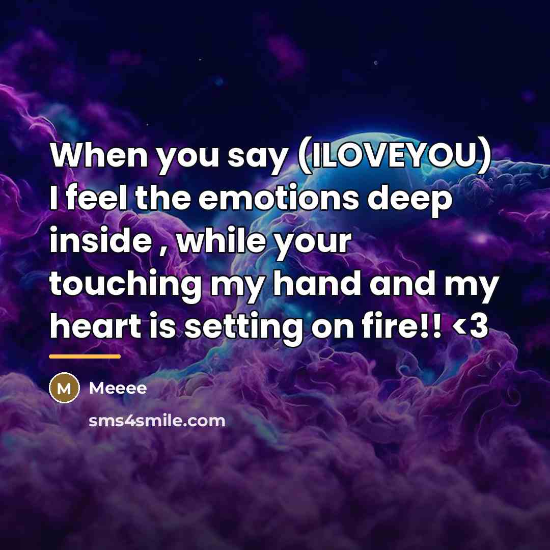 “When you say (ILOVEYOU) I feel the emotions deep inside…” quote by Meeee