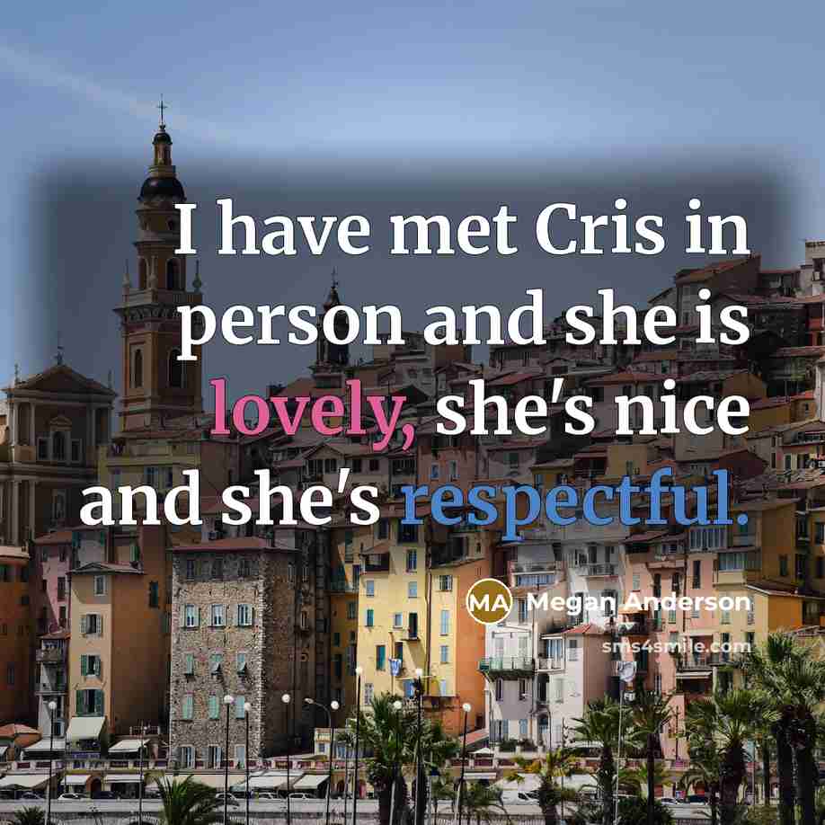 “I have met Cris in person and she is lovely,…” quote by Megan Anderson