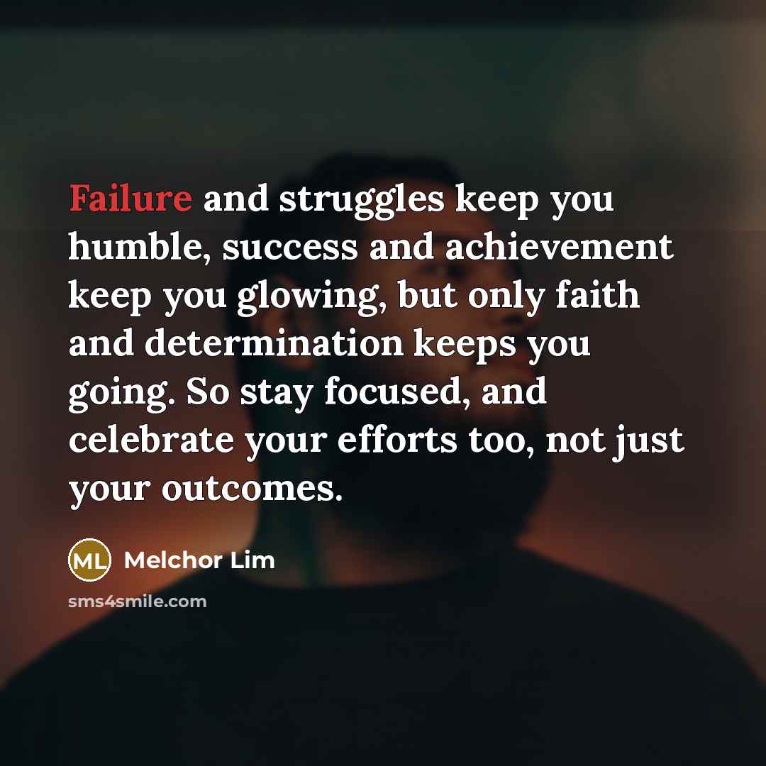 “Failure and struggles keep you humble, success and achievement keep…” quote by Melchor Lim