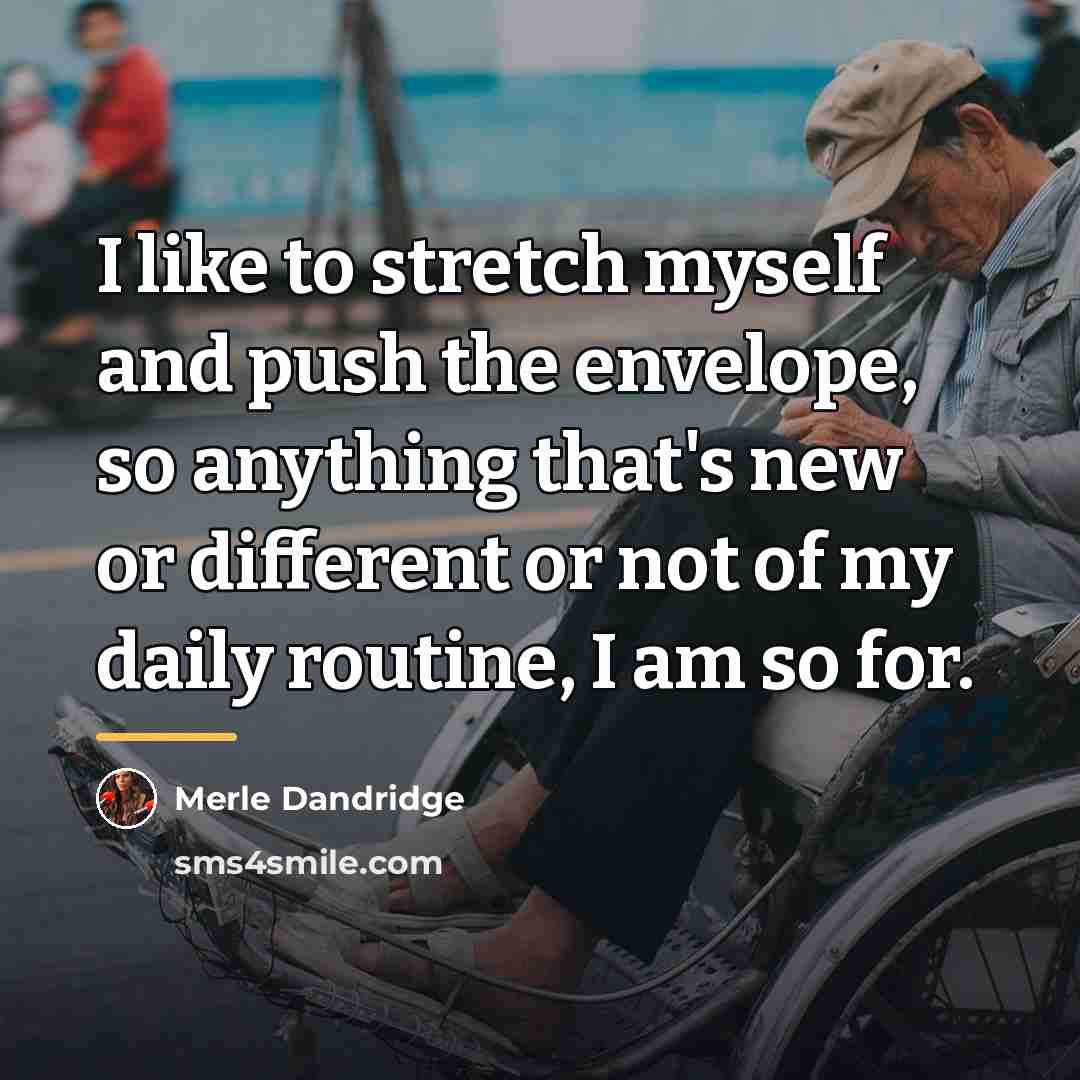 “I like to stretch myself and push the envelope, so…” quote by Merle Dandridge