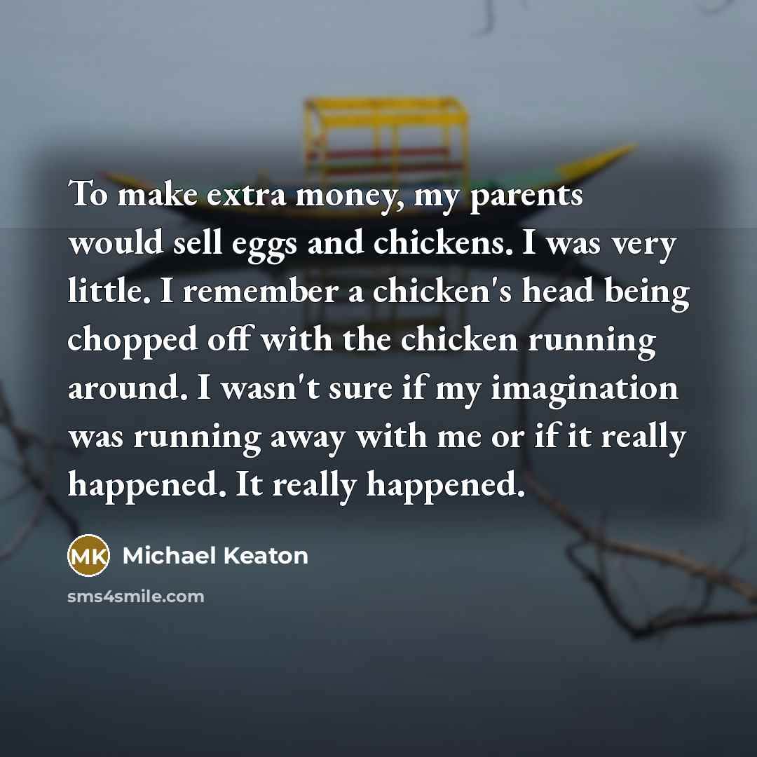 “To make extra money, my parents would sell eggs and…” quote by Michael Keaton
