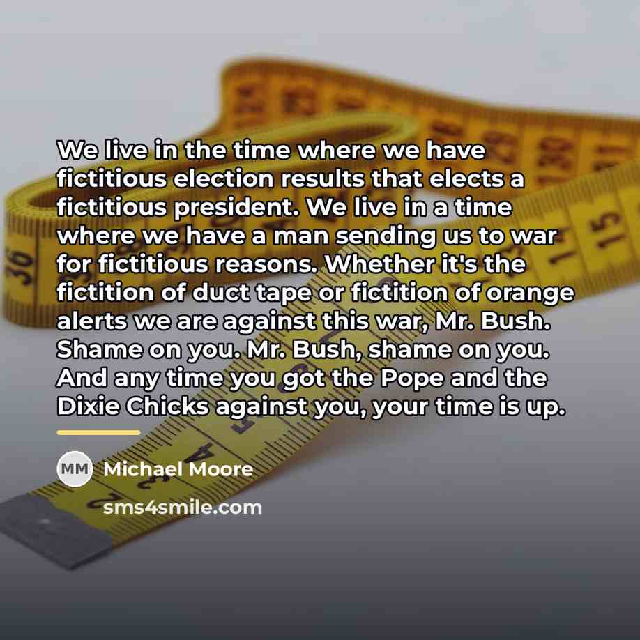 “We live in the time where we have fictitious election…” quote by Michael Moore