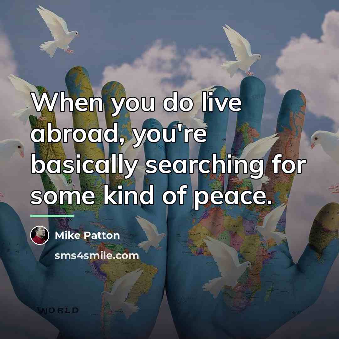 “When you do live abroad, you're basically searching for some…” quote by Mike Patton