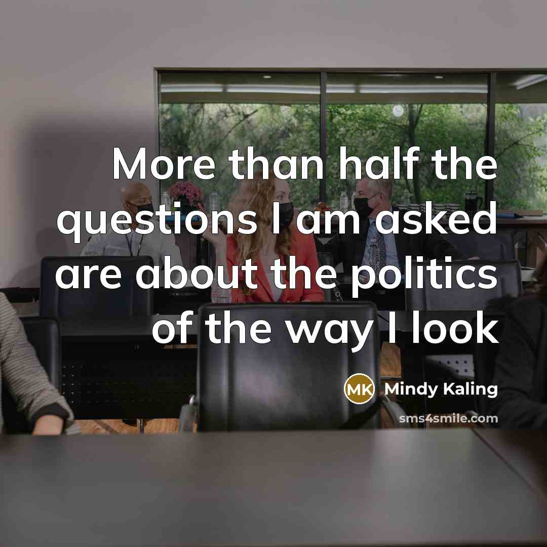 “More than half the questions I am asked are about…” quote by Mindy Kaling