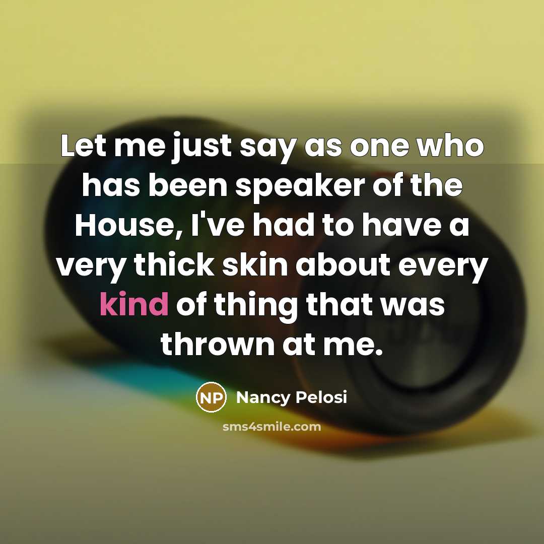 “Let me just say as one who has been speaker…” quote by Nancy Pelosi