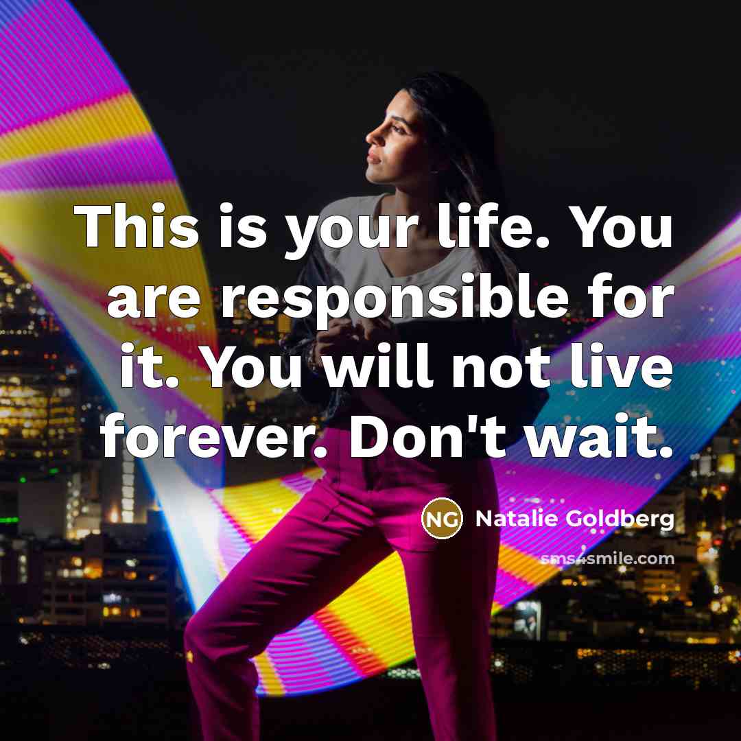 “This is your life. You are responsible for it. You…” quote by Natalie Goldberg