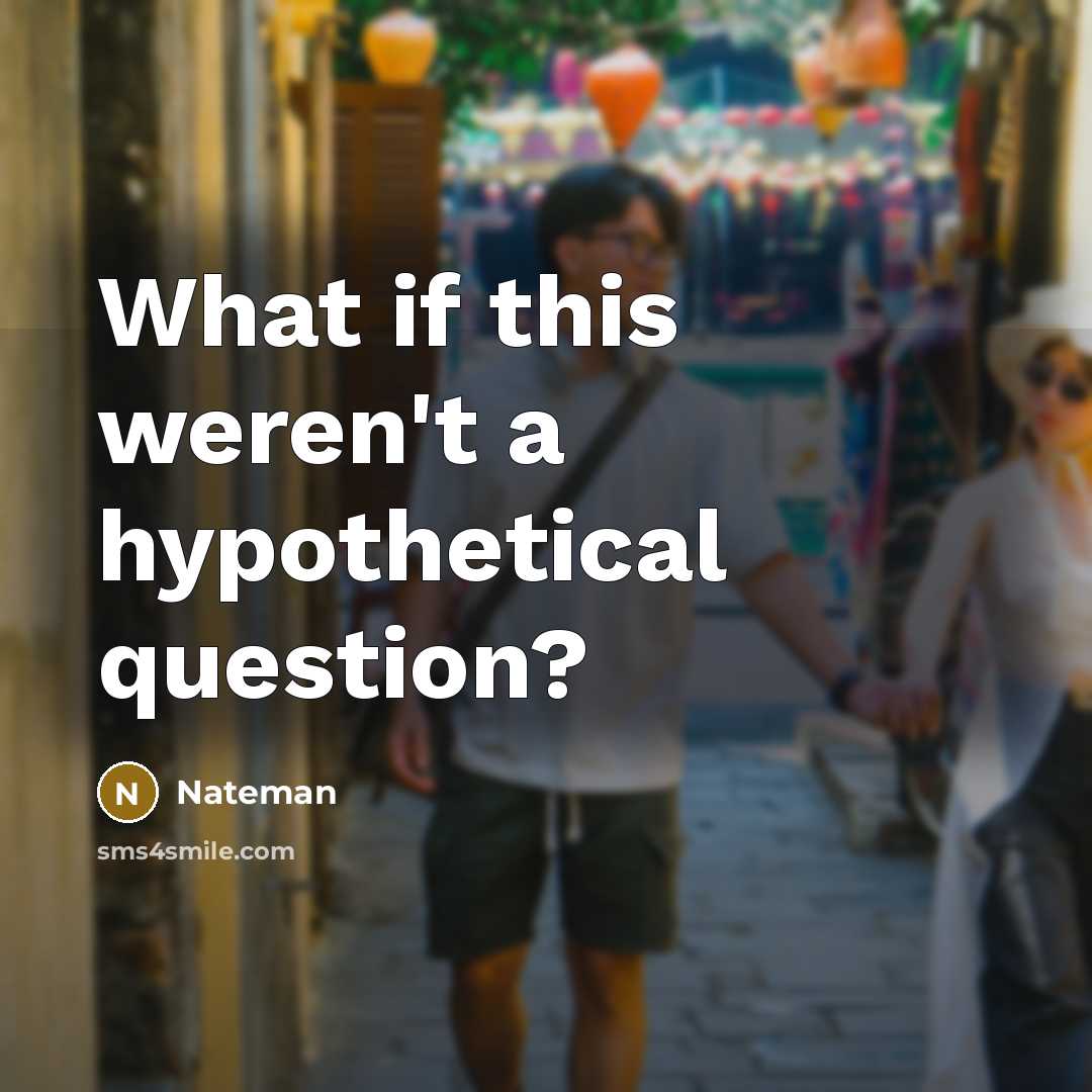 “What if this weren't a hypothetical question?…” quote by Nateman