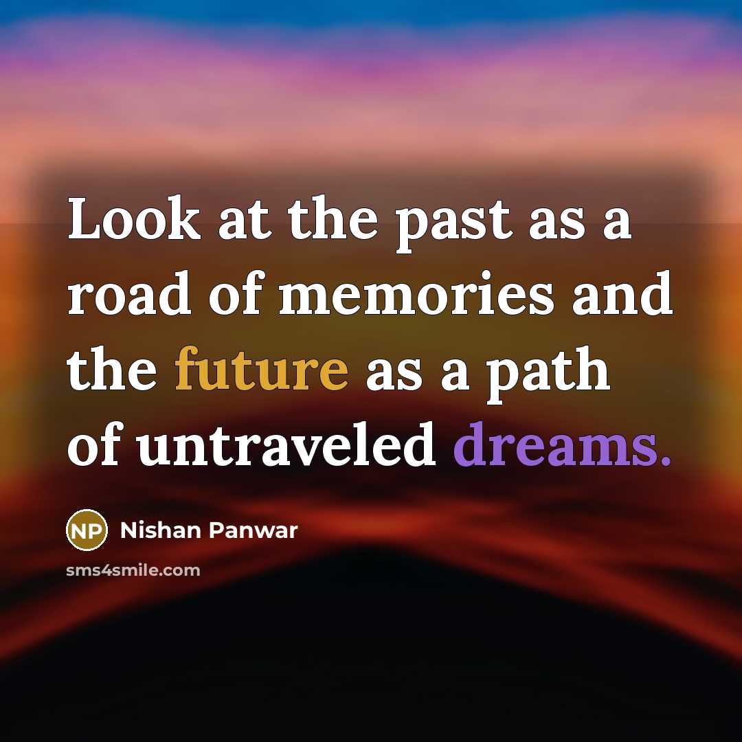 “Look at the past as a road of memories and…” quote by Nishan Panwar
