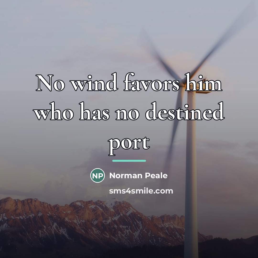 “No wind favors him who has no destined port…” quote by Norman Peale