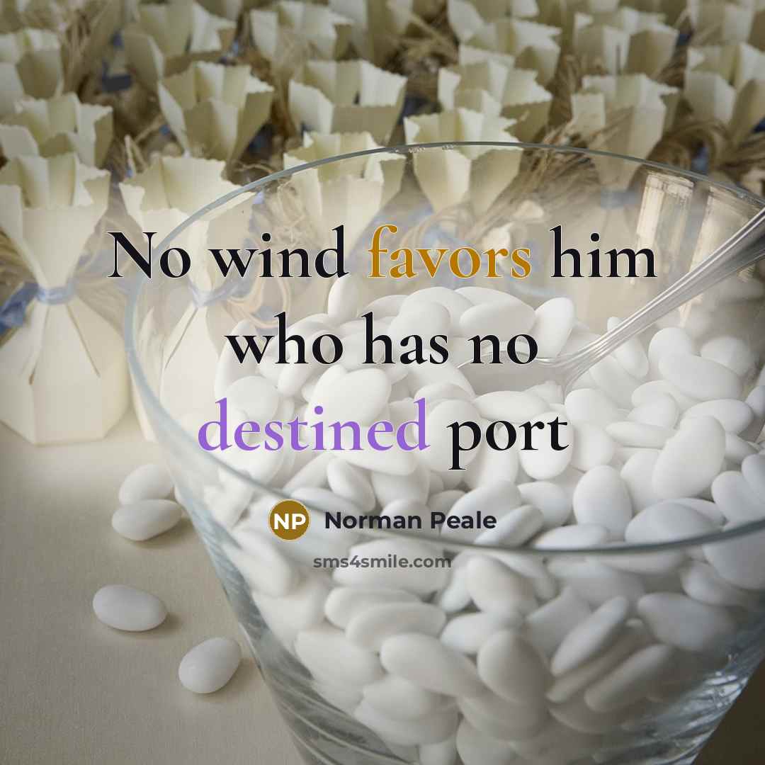 “No wind favors him who has no destined port” quote by Norman Peale