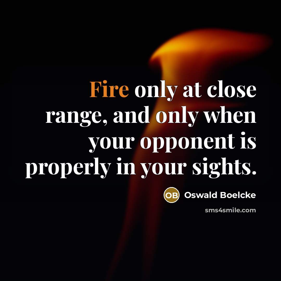 “Fire only at close range, and only when your opponent…” quote by Oswald Boelcke