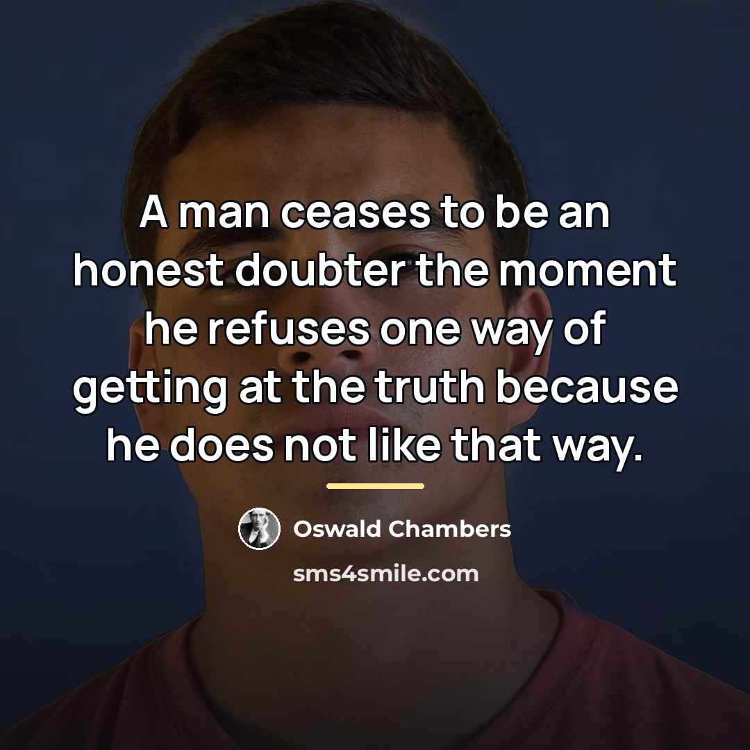 “A man ceases to be an honest doubter the moment…” quote by Oswald Chambers