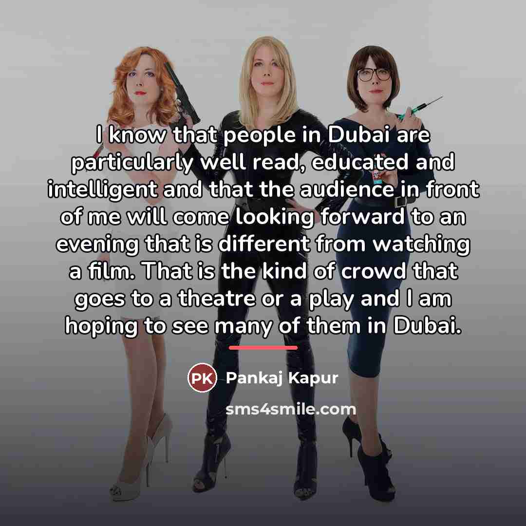 “I know that people in Dubai are particularly well read,…” quote by Pankaj Kapur