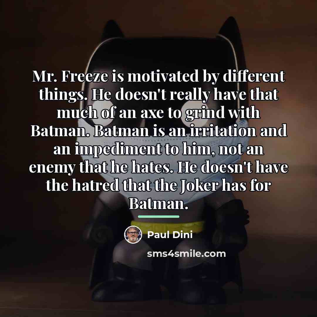 “Mr. Freeze is motivated by different things. He doesn't really…” quote by Paul Dini