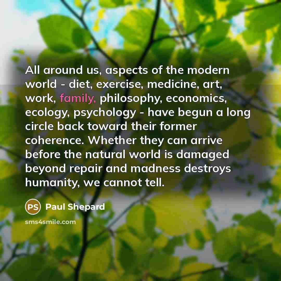 “All around us, aspects of the modern world - diet,…” quote by Paul Shepard
