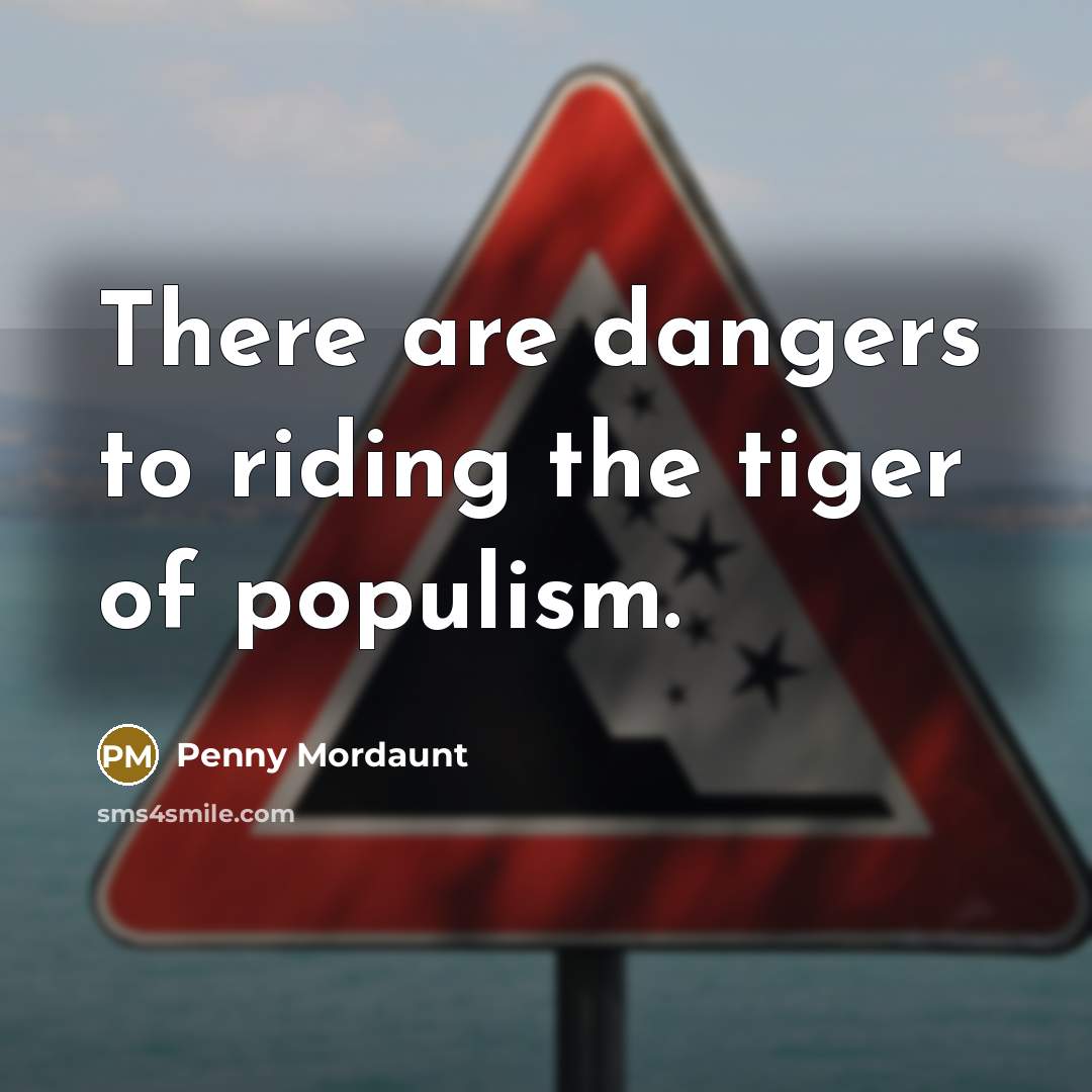“There are dangers to riding the tiger of populism.…” quote by Penny Mordaunt