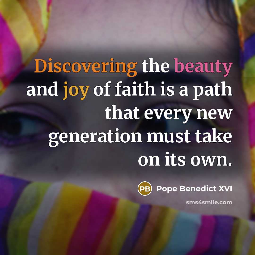 “Discovering the beauty and joy of faith is a path…” quote by Pope Benedict XVI