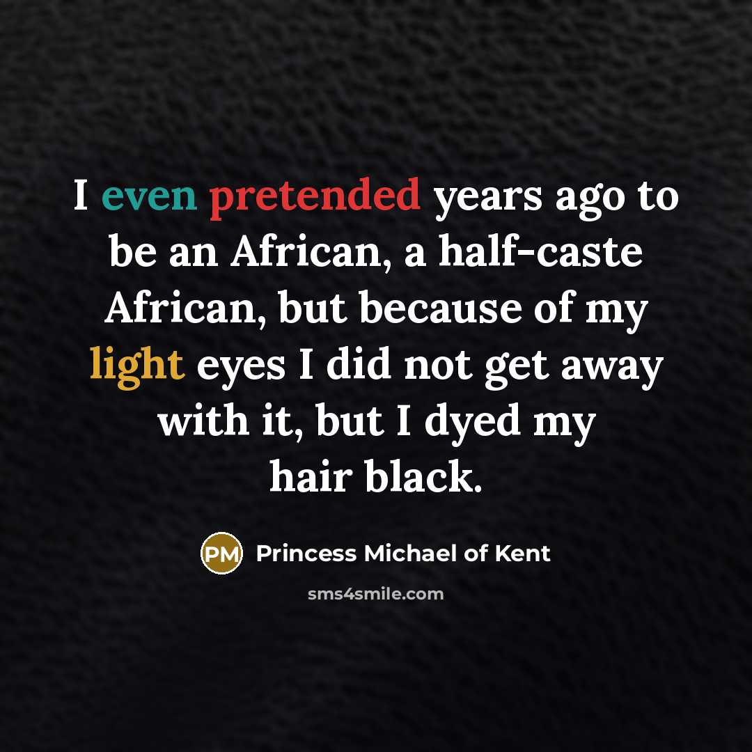 “I even pretended years ago to be an African, a…” quote by Princess Michael of Kent