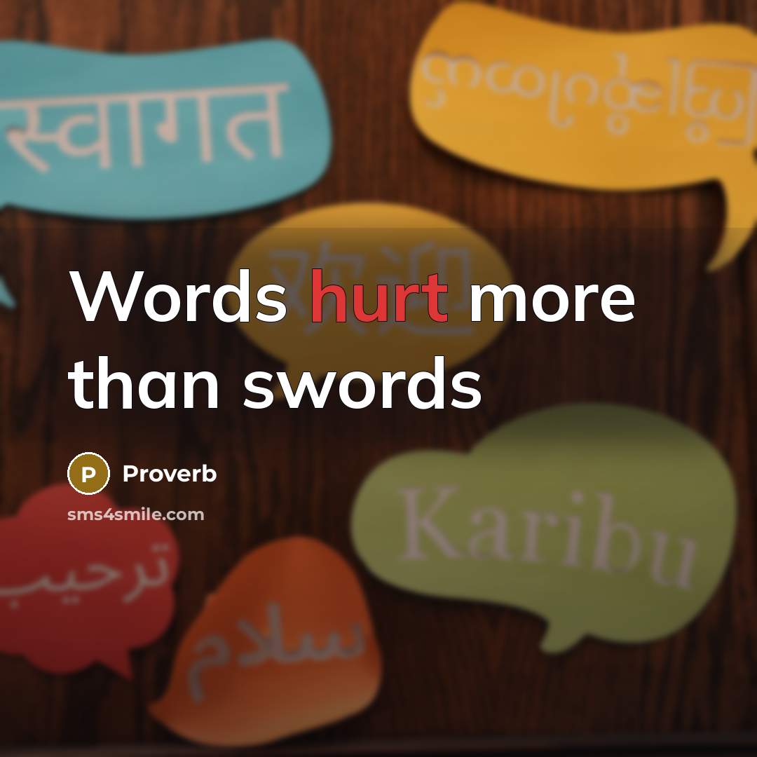 “Words hurt more than swords…” quote by Proverb