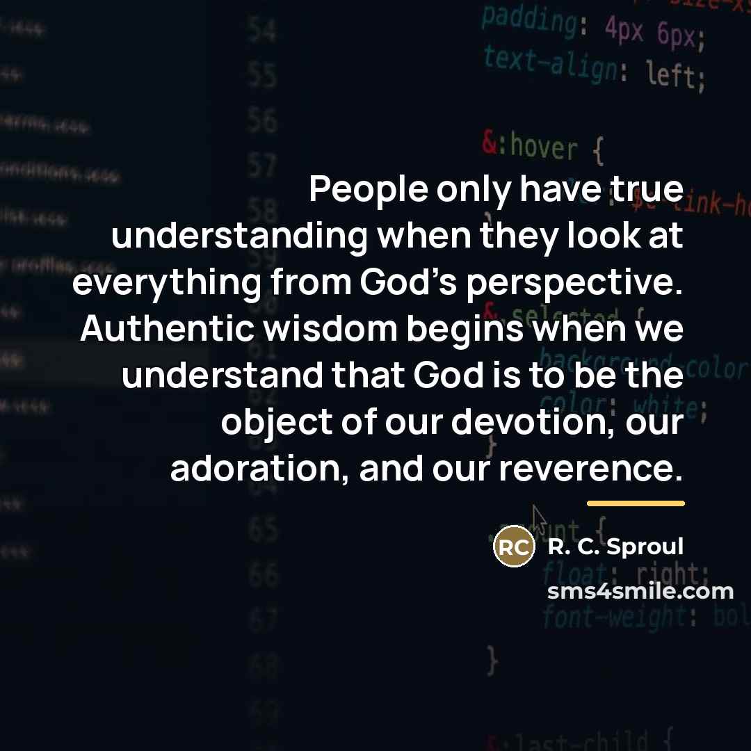 “People only have true understanding when they look at everything…” quote by R. C. Sproul