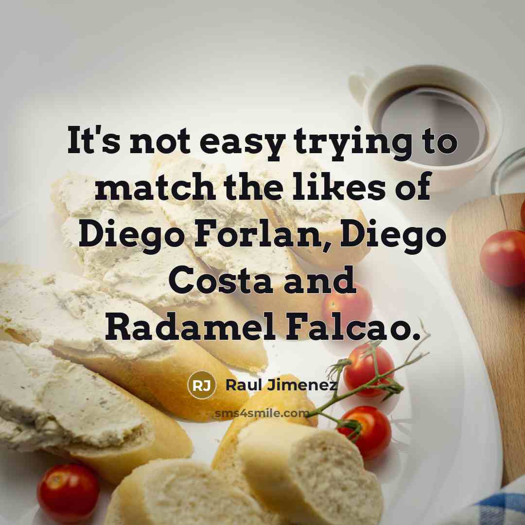 “It's not easy trying to match the likes of Diego…” quote by Raul Jimenez