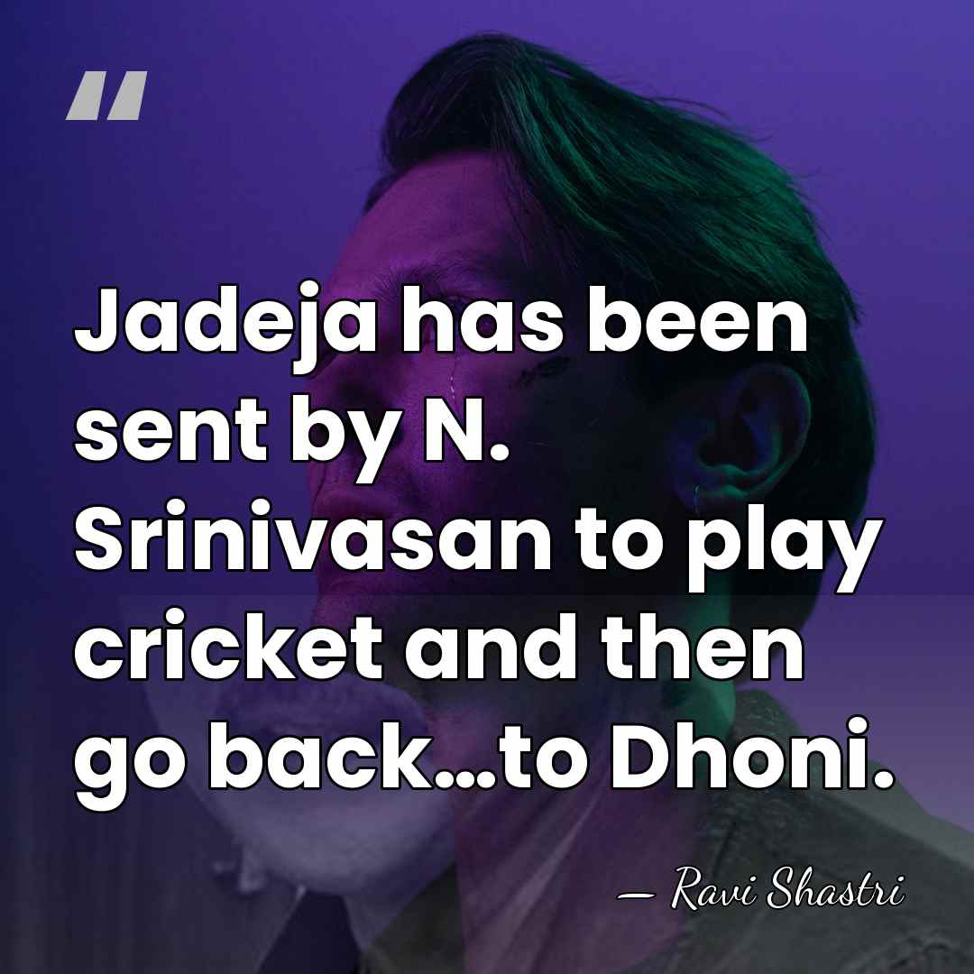 Jadeja has been sent by N. Srinivasan to play cricket and then&hellip; - Ravi Shastri