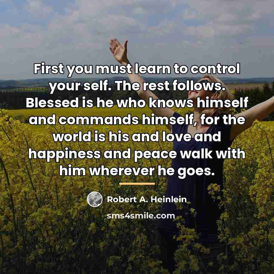 “First you must learn to control your self. The rest…” quote by Robert A. Heinlein