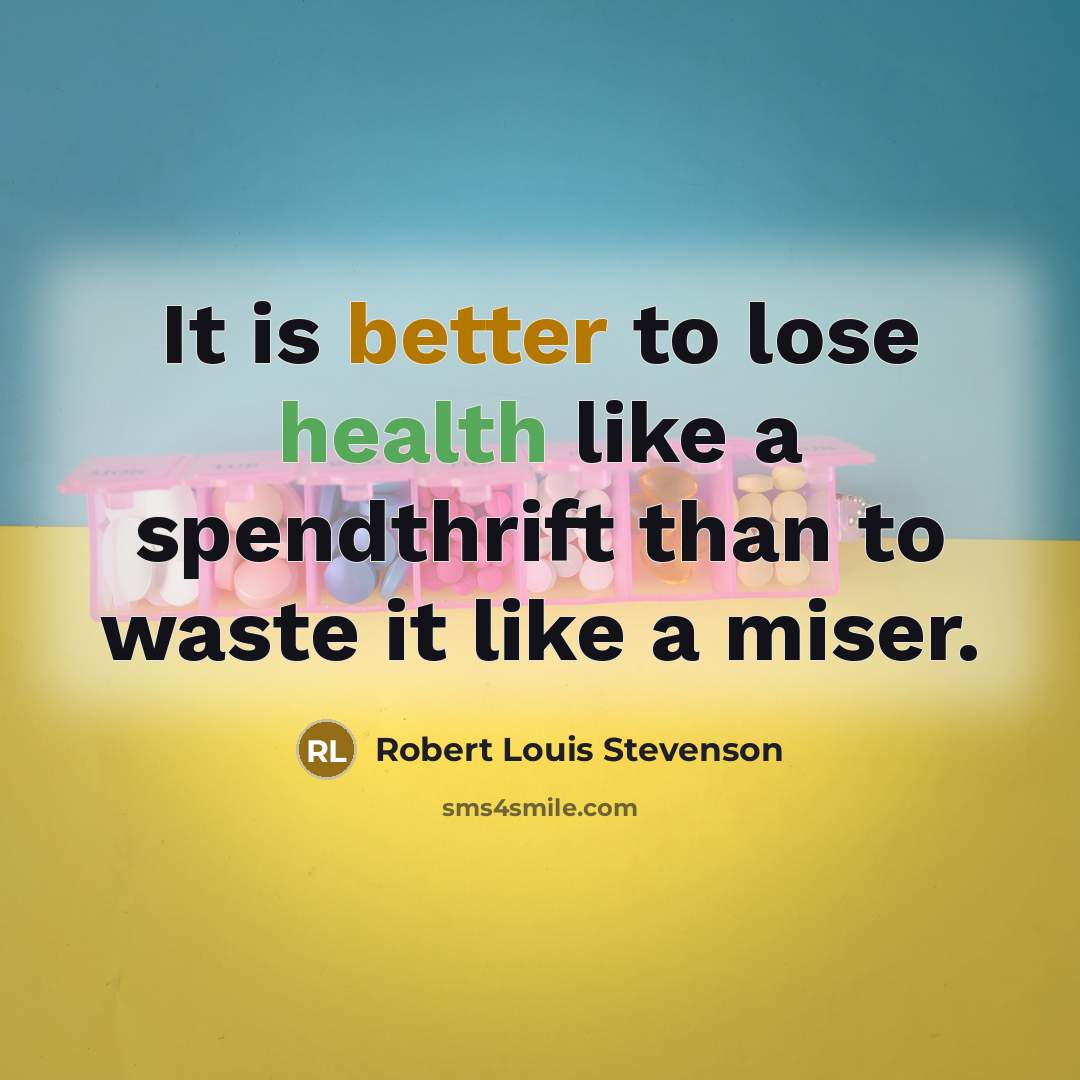 “It is better to lose health like a spendthrift than…” quote by Robert Louis Stevenson
