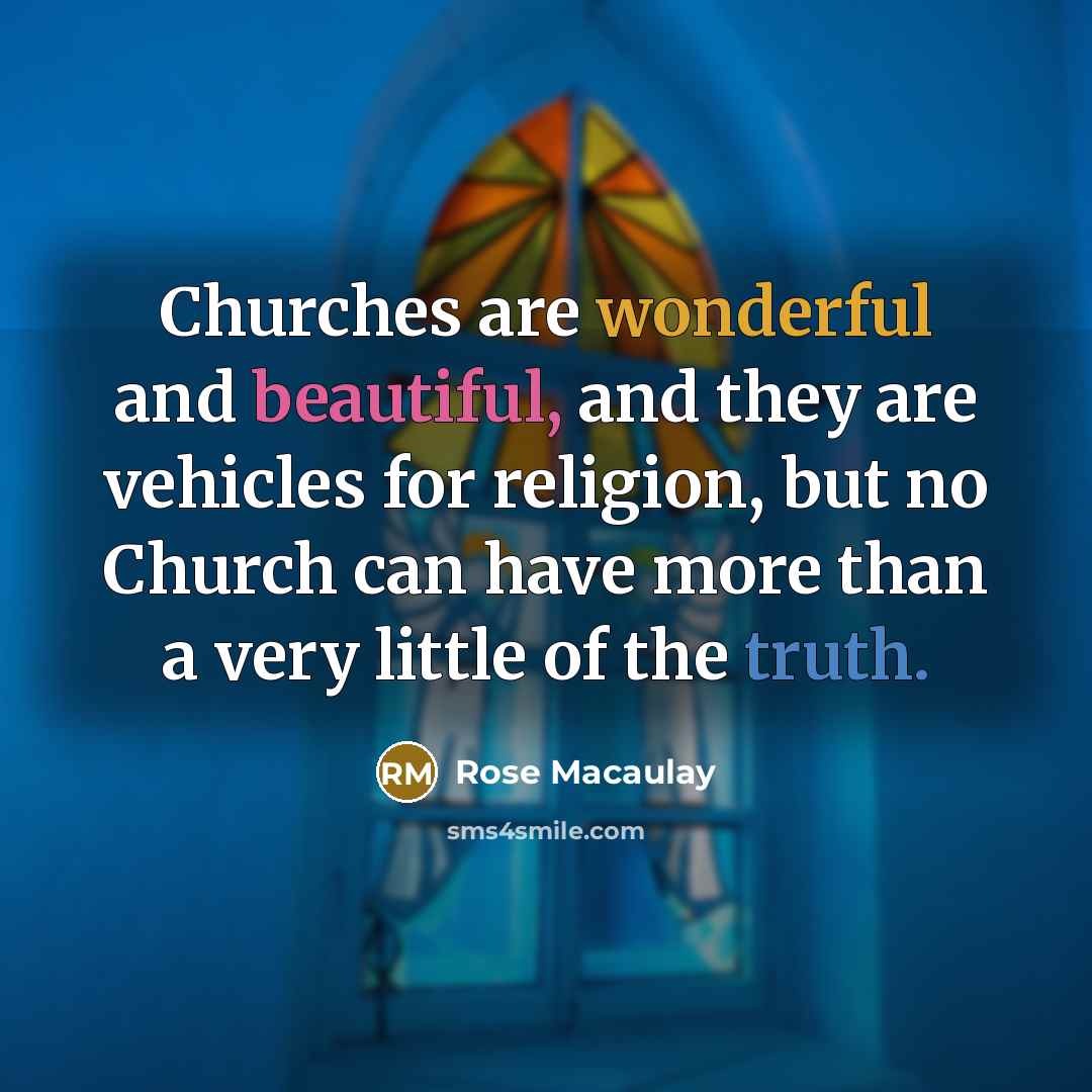 “Churches are wonderful and beautiful, and they are vehicles for…” quote by Rose Macaulay