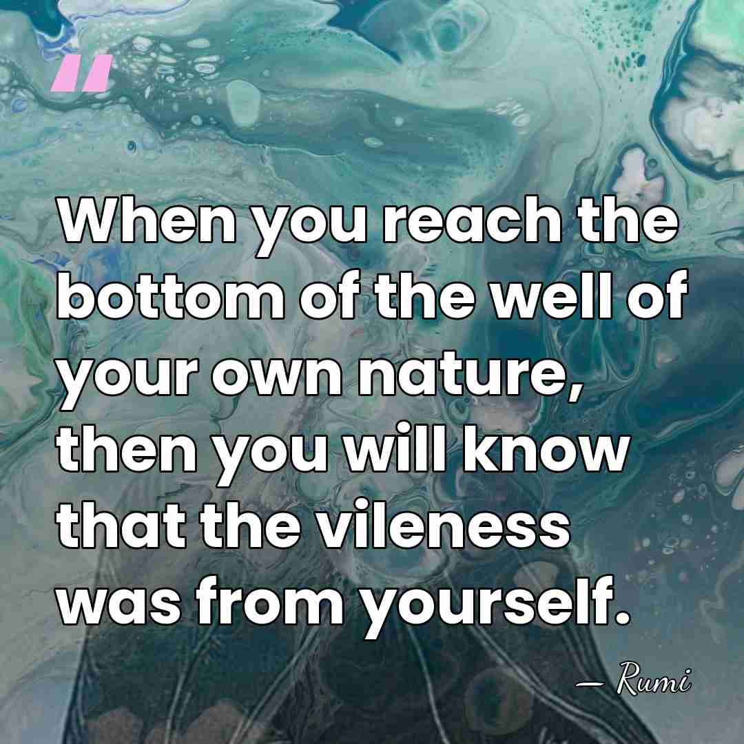 When you reach the bottom of the well of your own nature,&hellip; - Rumi